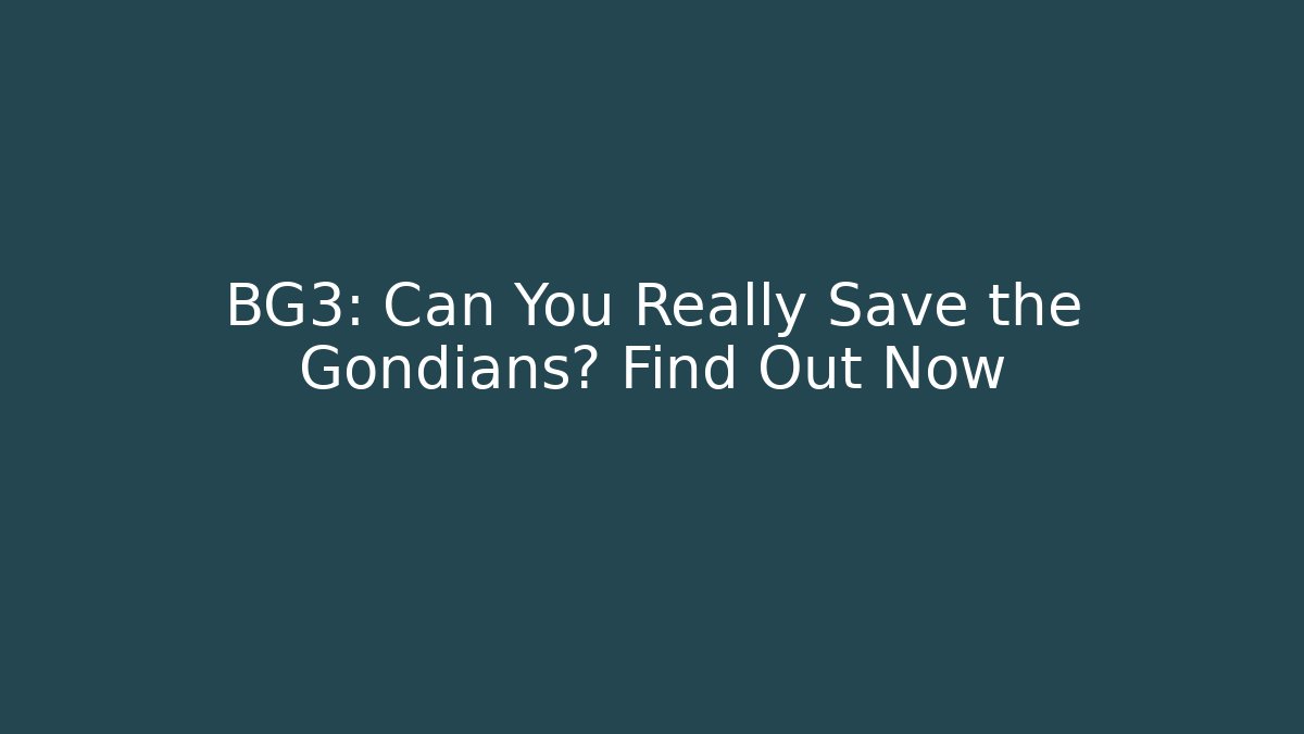 BG3: Can You Really Save the Gondians? Find Out Now