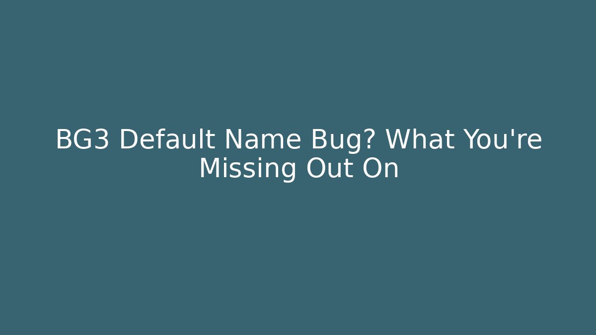 BG3 Default Name Bug? What You're Missing Out On