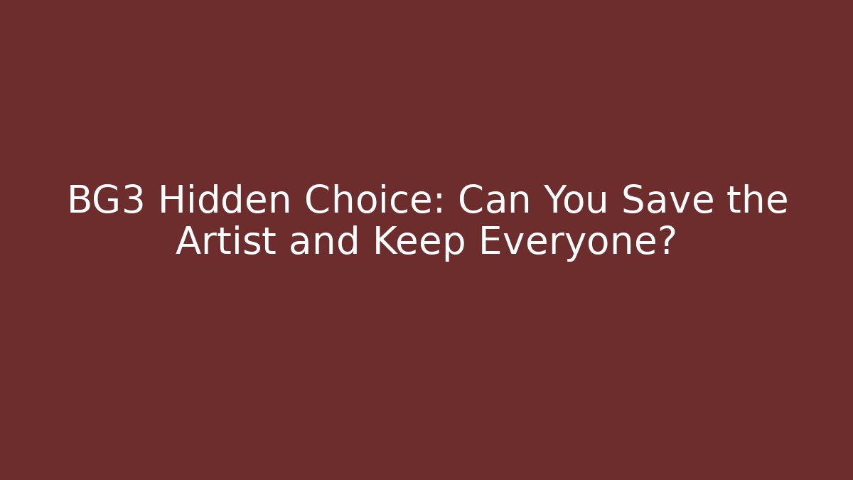 BG3 Hidden Choice: Can You Save the Artist and Keep Everyone?