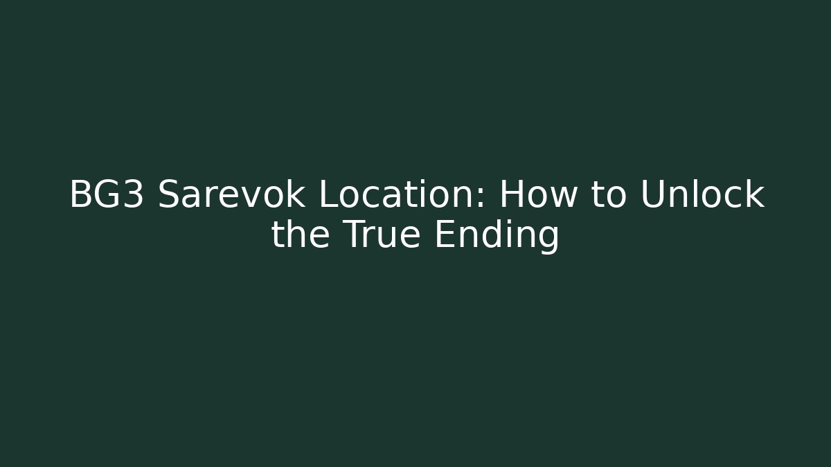 BG3 Sarevok Location: How to Unlock the True Ending
