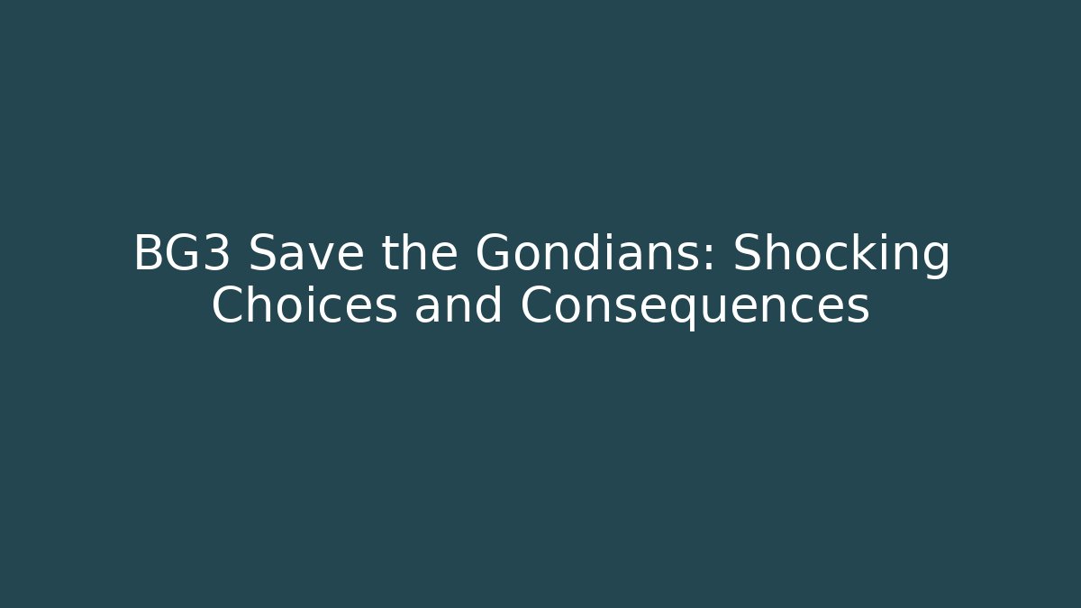 BG3 Save the Gondians: Shocking Choices and Consequences - Buddy Program