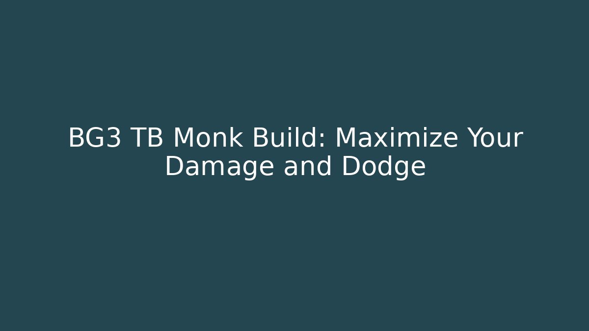 BG3 TB Monk Build: Maximize Your Damage and Dodge