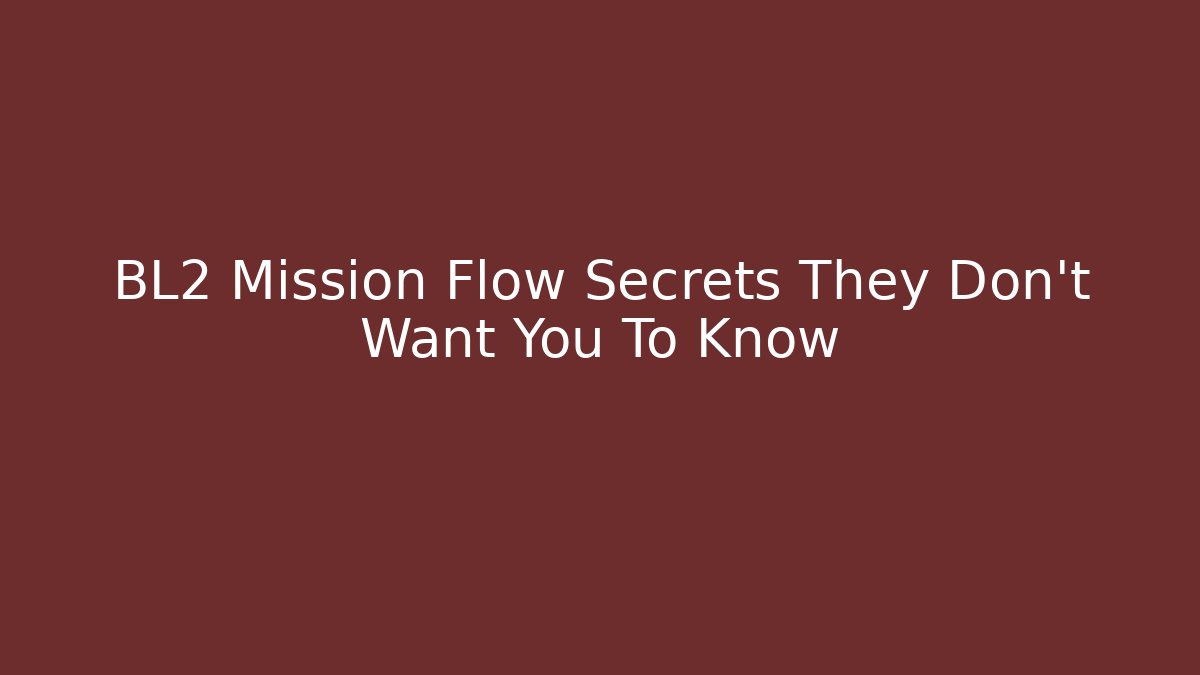 BL2 Mission Flow Secrets They Don't Want You To Know
