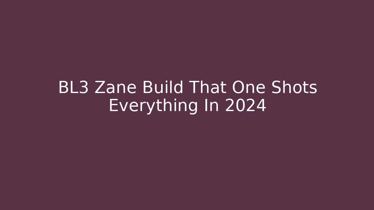BL3 Zane Build That One Shots Everything In 2024