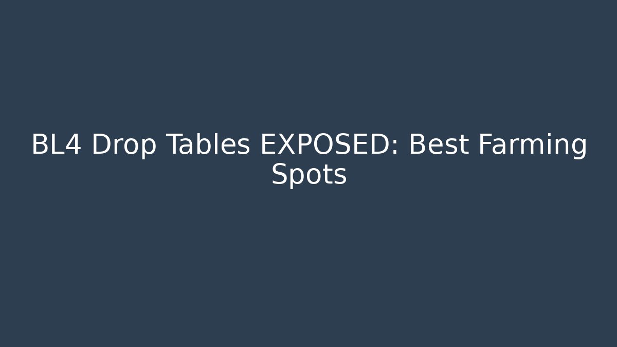 BL4 Drop Tables EXPOSED: Best Farming Spots