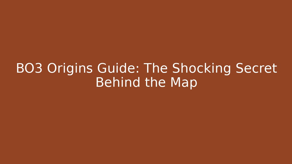BO3 Origins Guide: The Shocking Secret Behind the Map