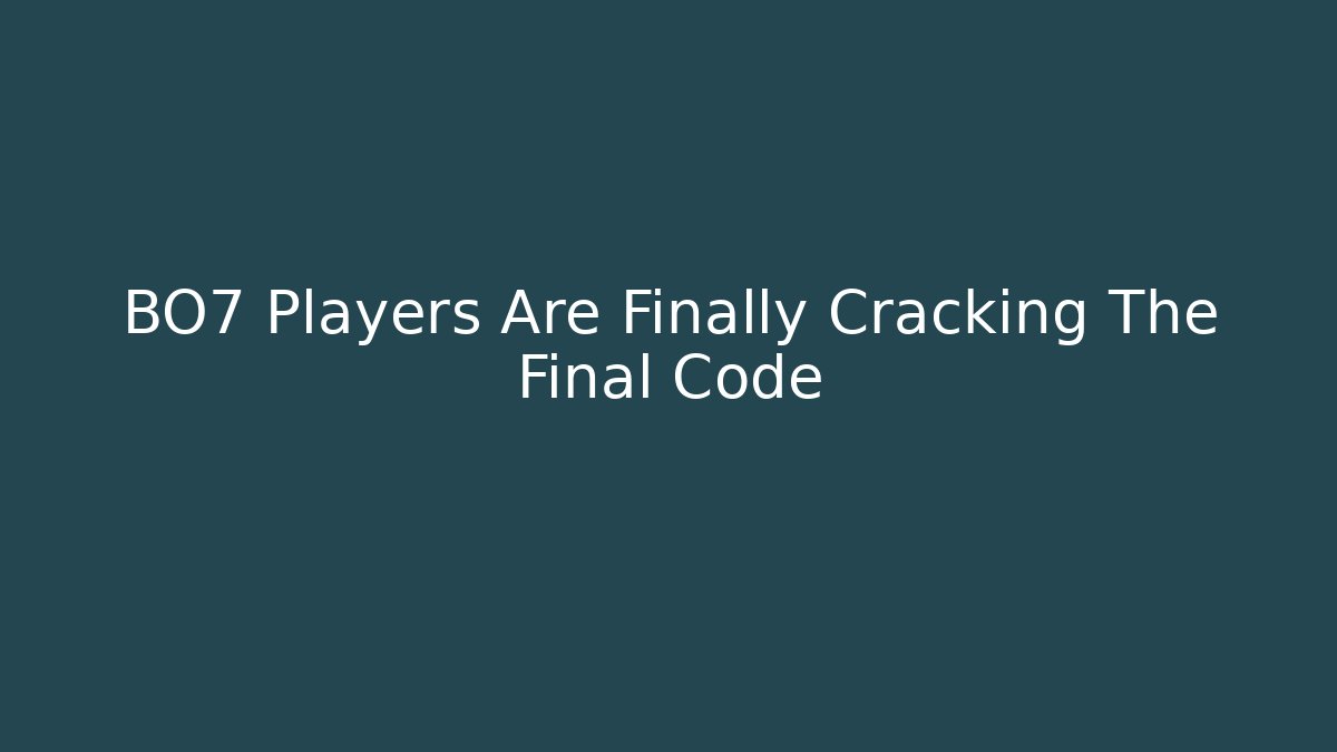 BO7 Players Are Finally Cracking The Final Code