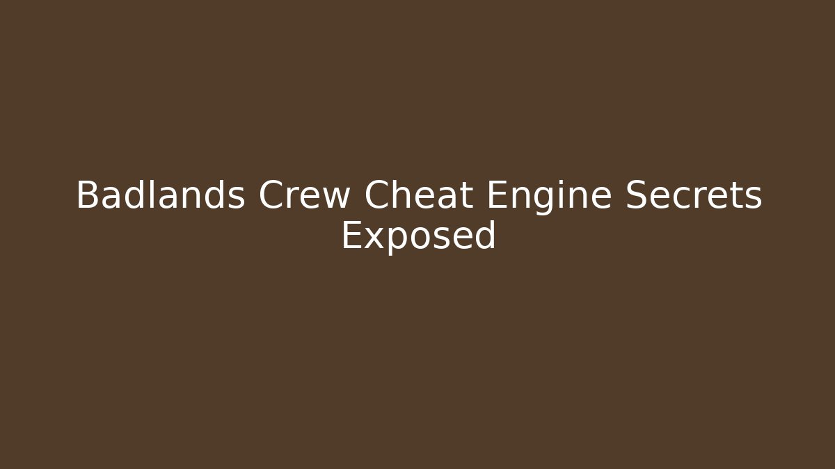 Badlands Crew Cheat Engine Secrets Exposed
