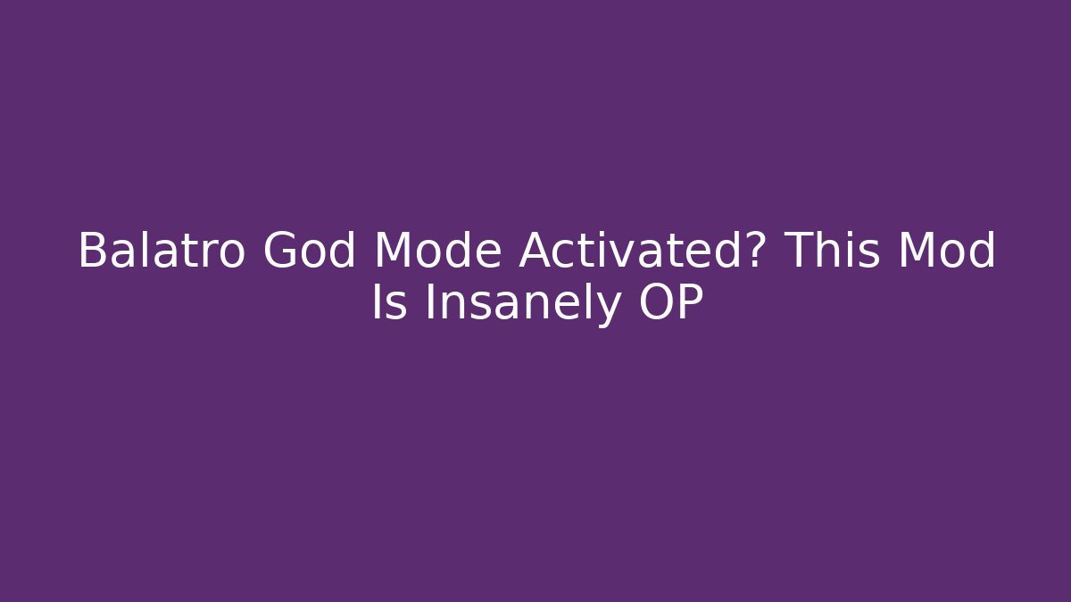 Balatro God Mode Activated? This Mod Is Insanely OP