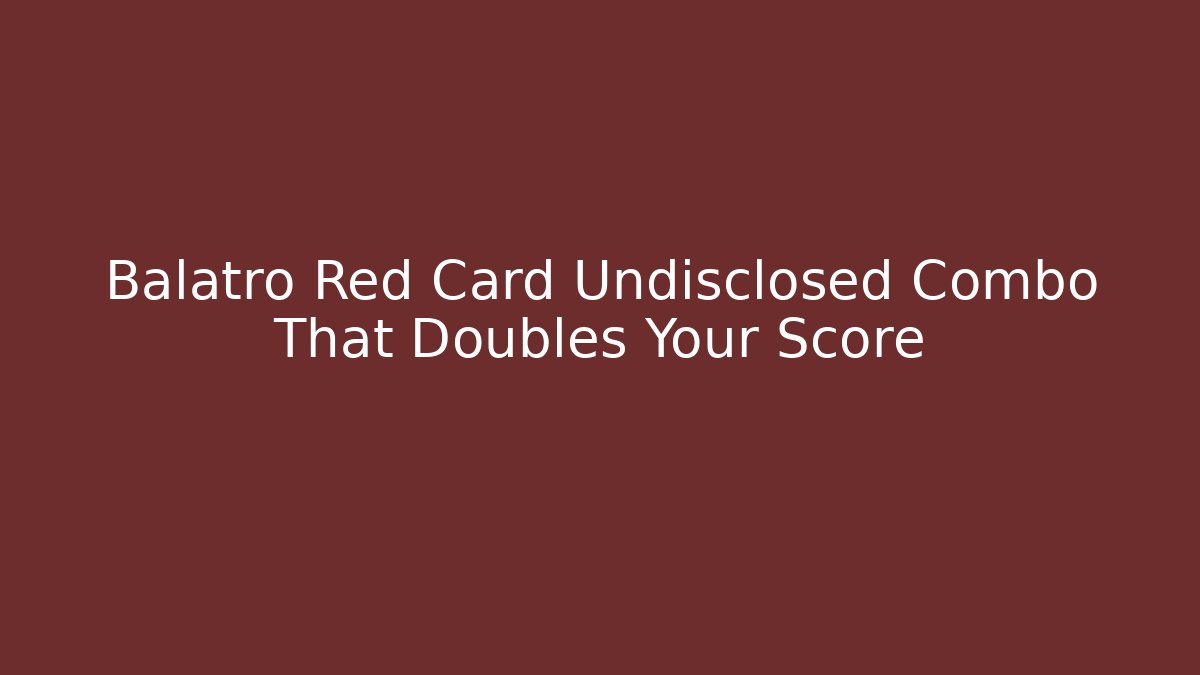 Balatro Red Card Undisclosed Combo That Doubles Your Score