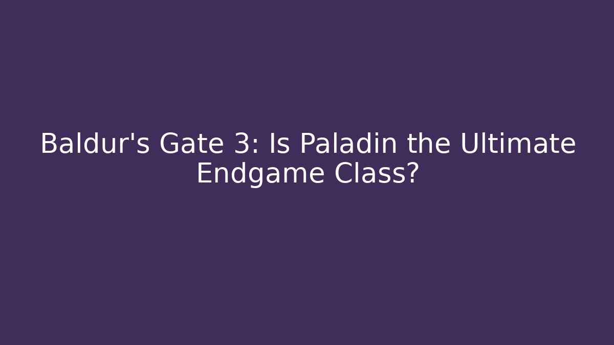 Baldur's Gate 3: Is Paladin the Ultimate Endgame Class? - Buddy Program
