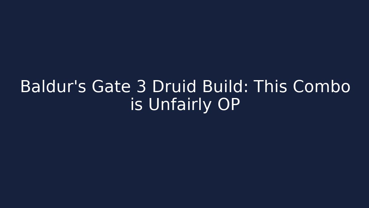 Baldur's Gate 3 Druid Build: This Combo is Unfairly OP