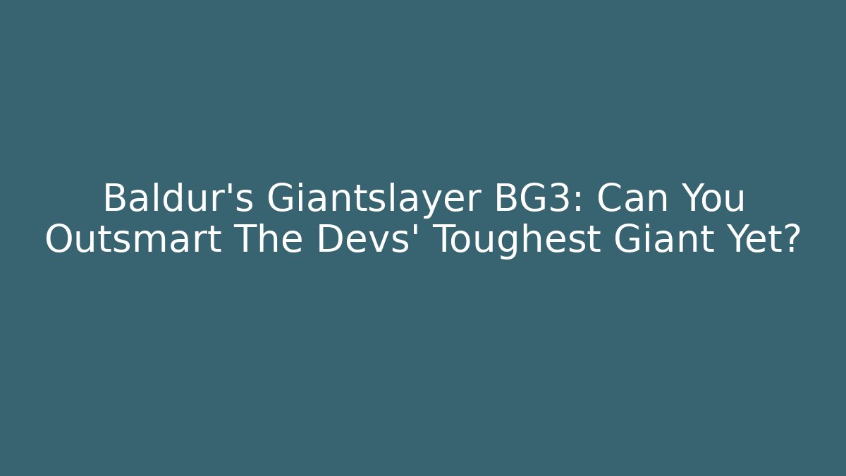 Baldur's Giantslayer BG3: Can You Outsmart The Devs' Toughest Giant Yet? - Buddy Program