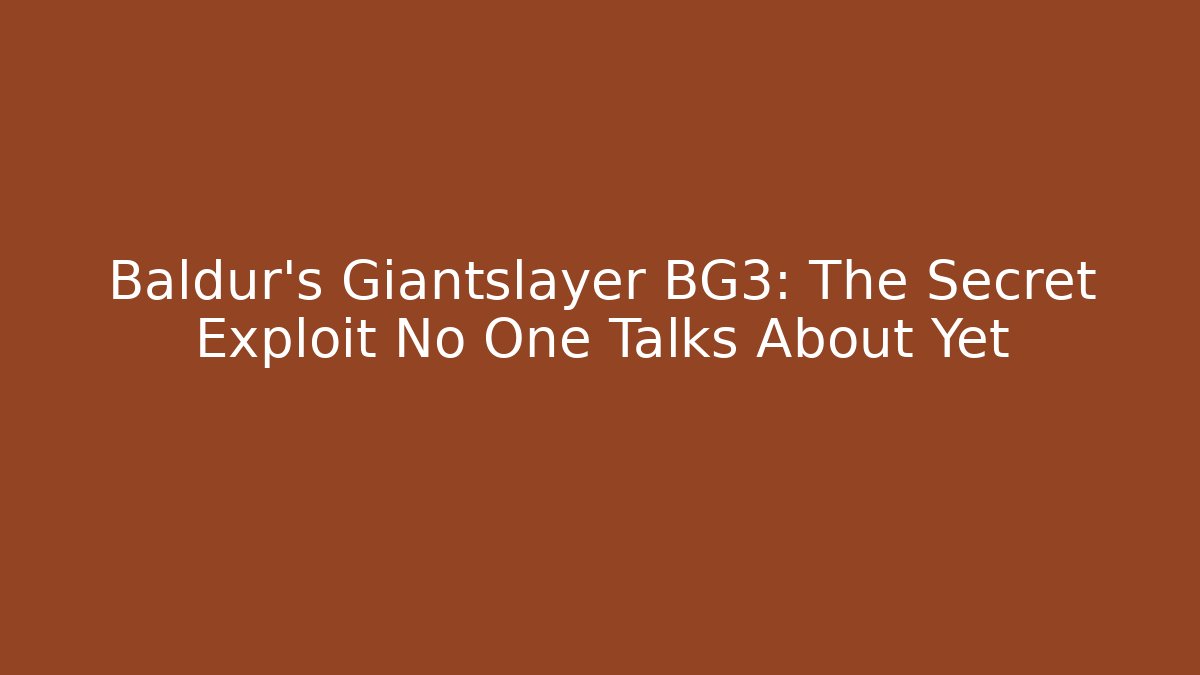 Baldur's Giantslayer BG3: The Secret Exploit No One Talks About Yet