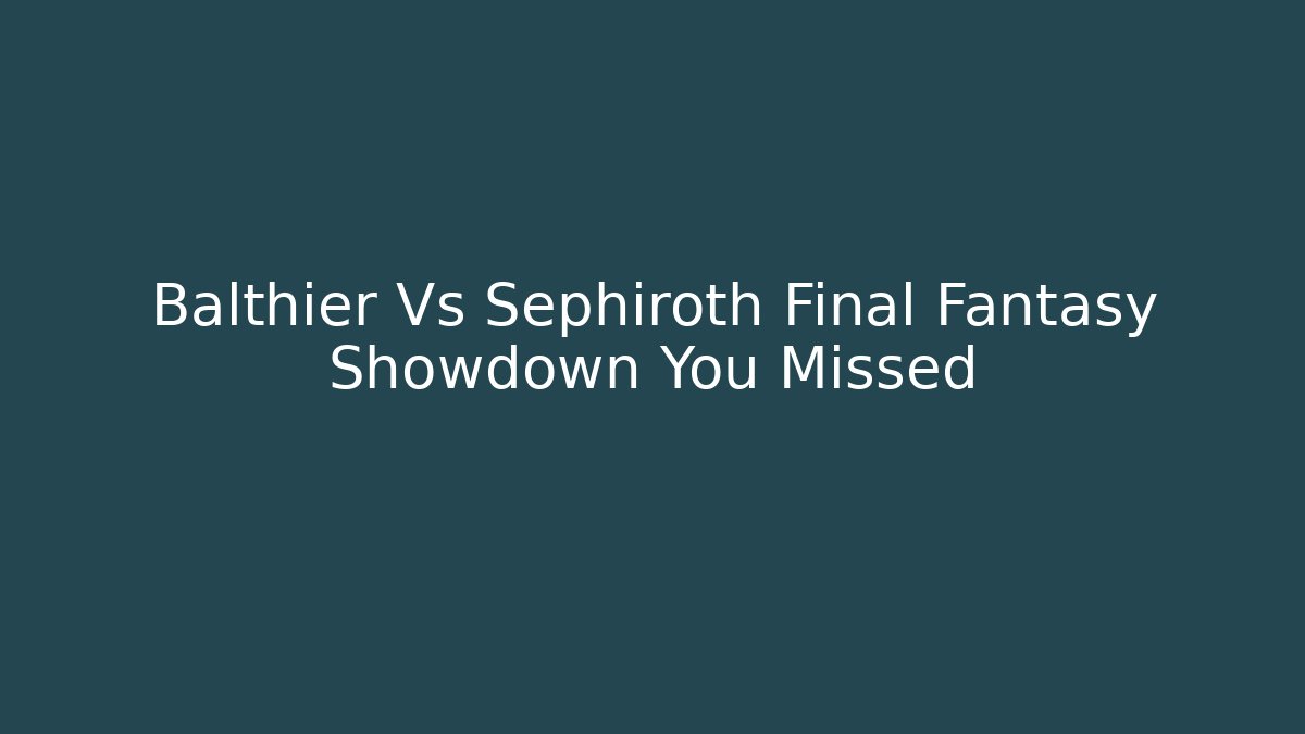 Balthier Vs Sephiroth Final Fantasy Showdown You Missed