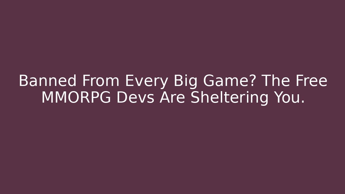 Banned From Every Big Game? The Free MMORPG Devs Are Sheltering You. - Buddy Program