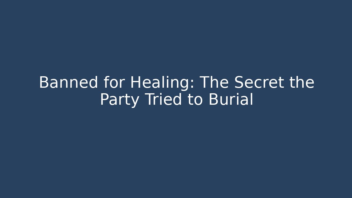 Banned for Healing: The Secret the Party Tried to Burial