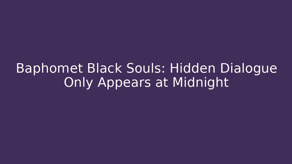 Baphomet Black Souls: Hidden Dialogue Only Appears at Midnight - Buddy Program