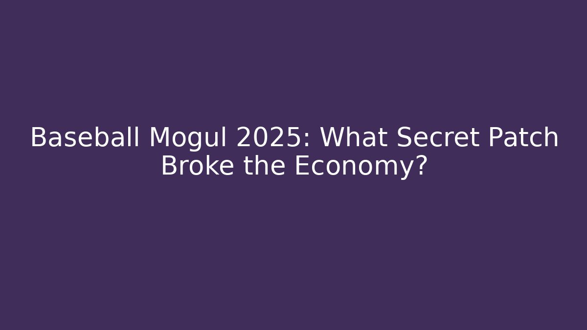 Baseball Mogul 2025: What Secret Patch Broke the Economy?