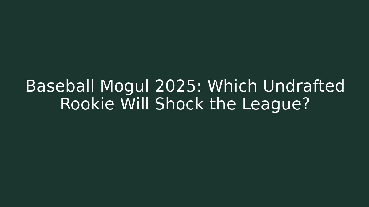 Baseball Mogul 2025: Which Undrafted Rookie Will Shock the League?