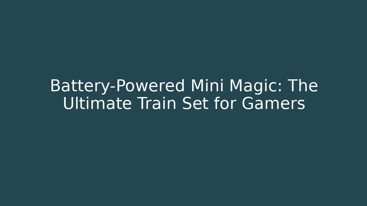 Battery-Powered Mini Magic: The Ultimate Train Set for Gamers - Buddy Program