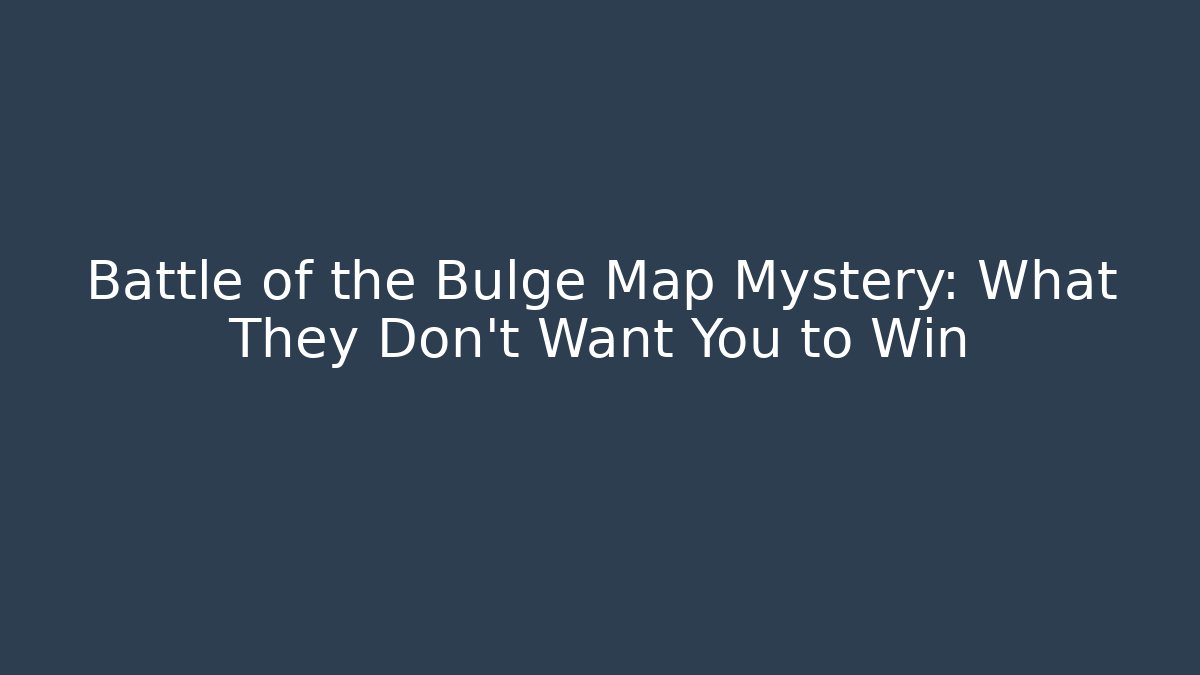 Battle of the Bulge Map Mystery: What They Don't Want You to Win