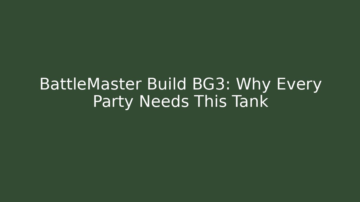 BattleMaster Build BG3: Why Every Party Needs This Tank