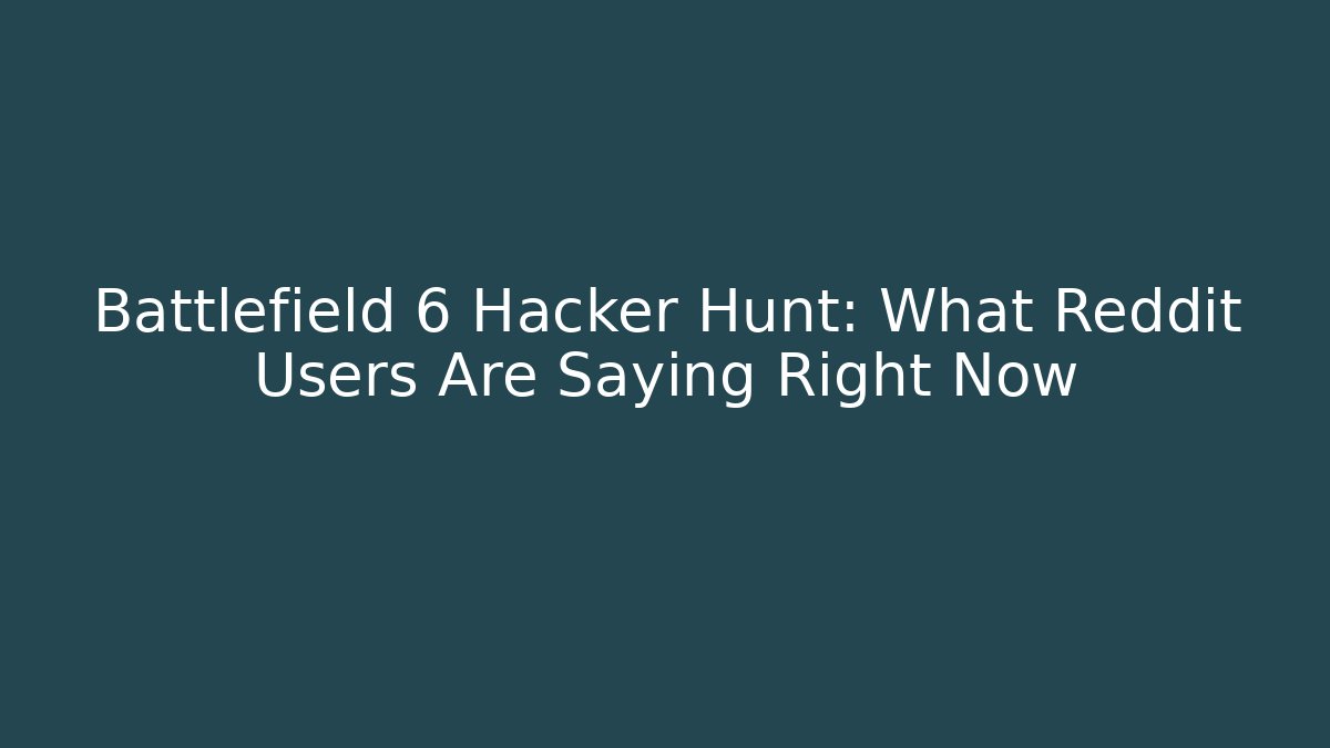Battlefield 6 Hacker Hunt: What Reddit Users Are Saying Right Now - Buddy Program