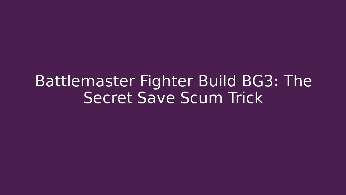 Battlemaster Fighter Build BG3: The Secret Save Scum Trick - Buddy Program