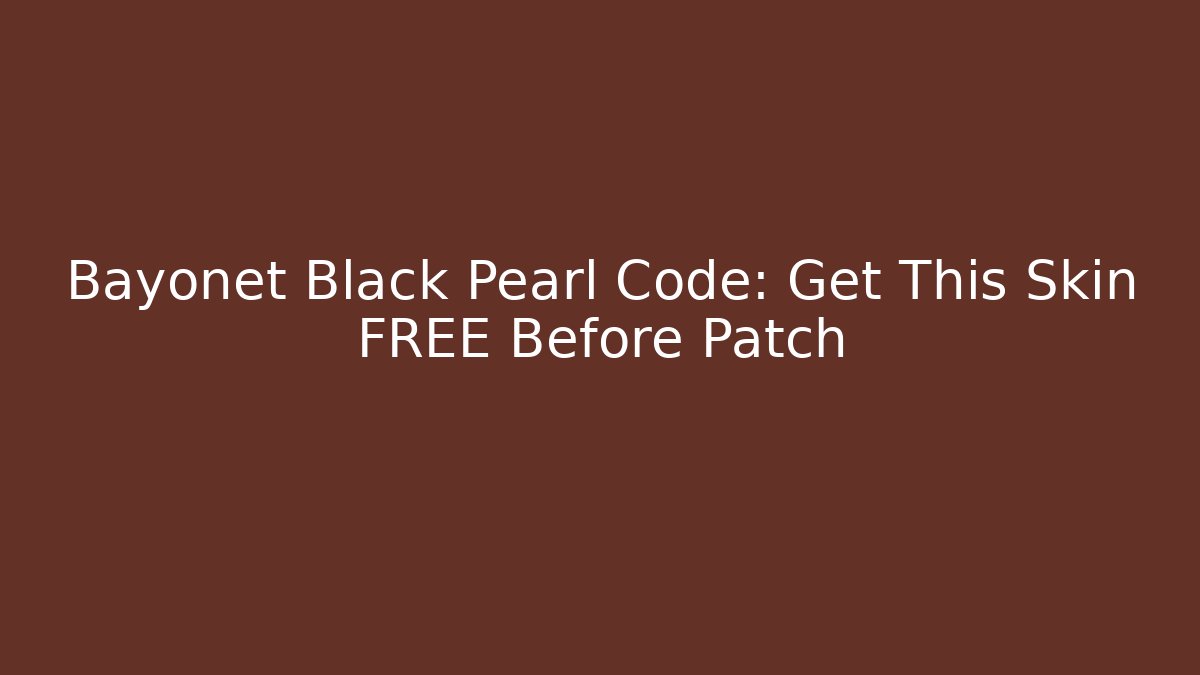 Bayonet Black Pearl Code: Get This Skin FREE Before Patch