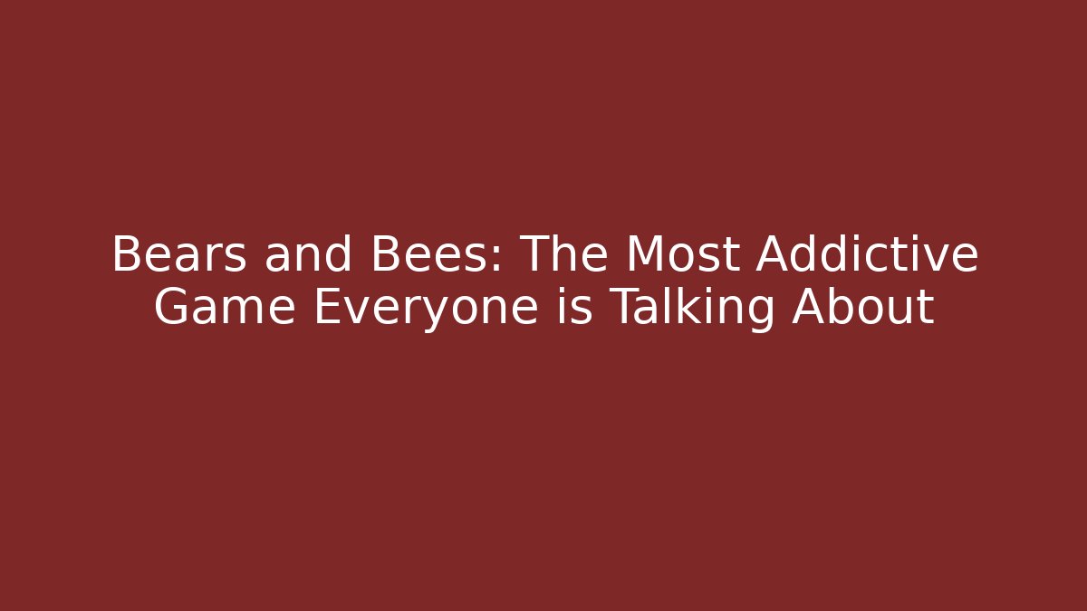 Bears and Bees: The Most Addictive Game Everyone is Talking About - Buddy Program
