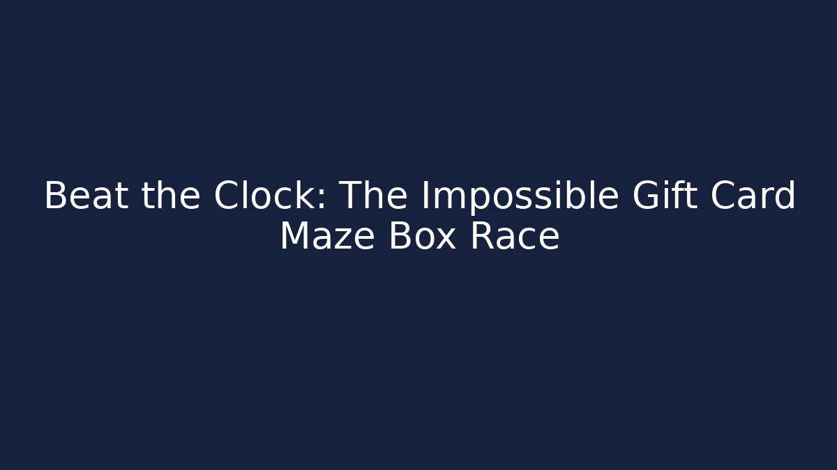Beat the Clock: The Impossible Gift Card Maze Box Race
