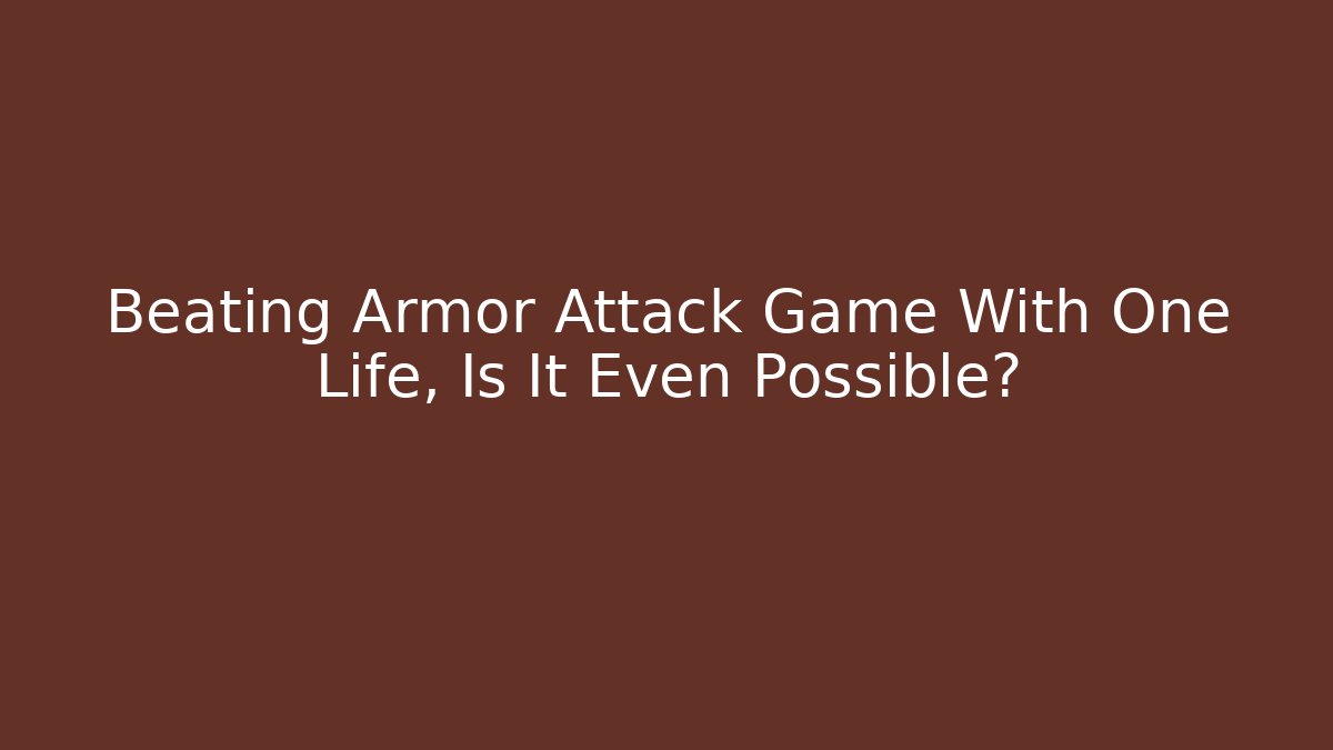 Beating Armor Attack Game With One Life, Is It Even Possible? - Buddy Program