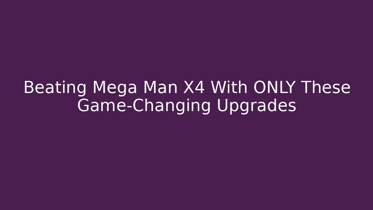 Beating Mega Man X4 With ONLY These Game-Changing Upgrades - Buddy Program