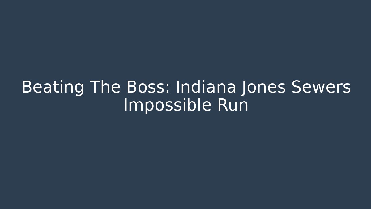 Beating The Boss: Indiana Jones Sewers Impossible Run