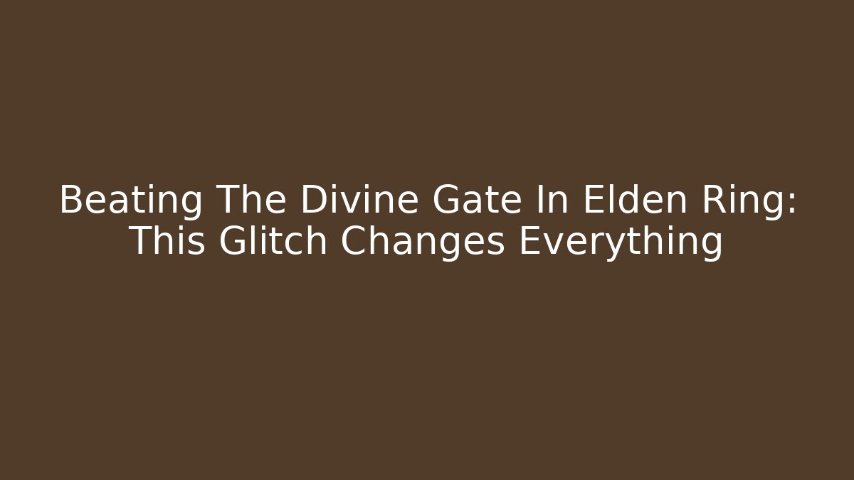 Beating The Divine Gate In Elden Ring: This Glitch Changes Everything