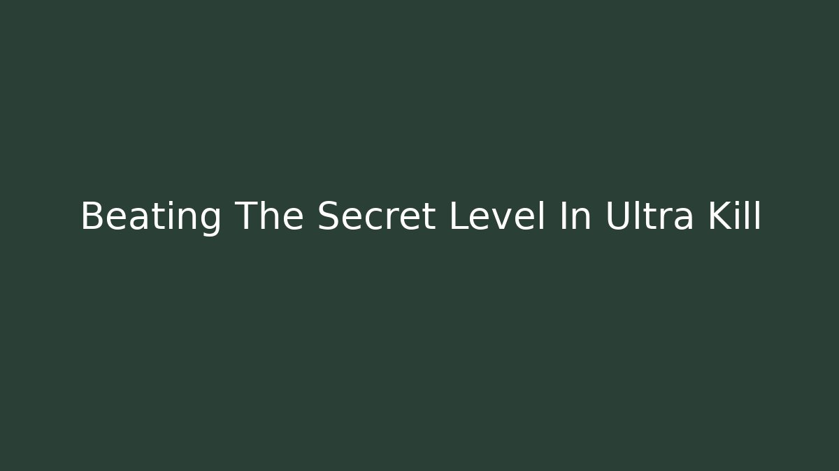 Beating The Secret Level In Ultra Kill
