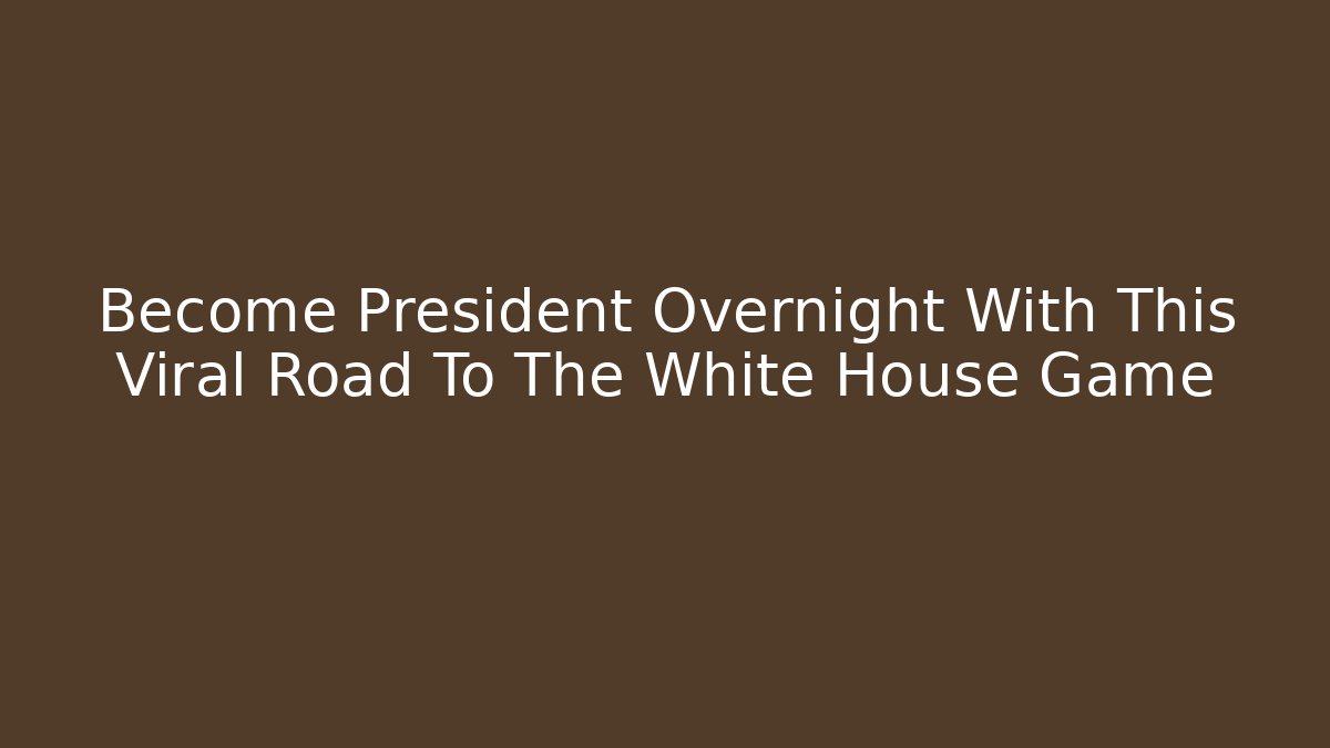 Become President Overnight With This Viral Road To The White House Game