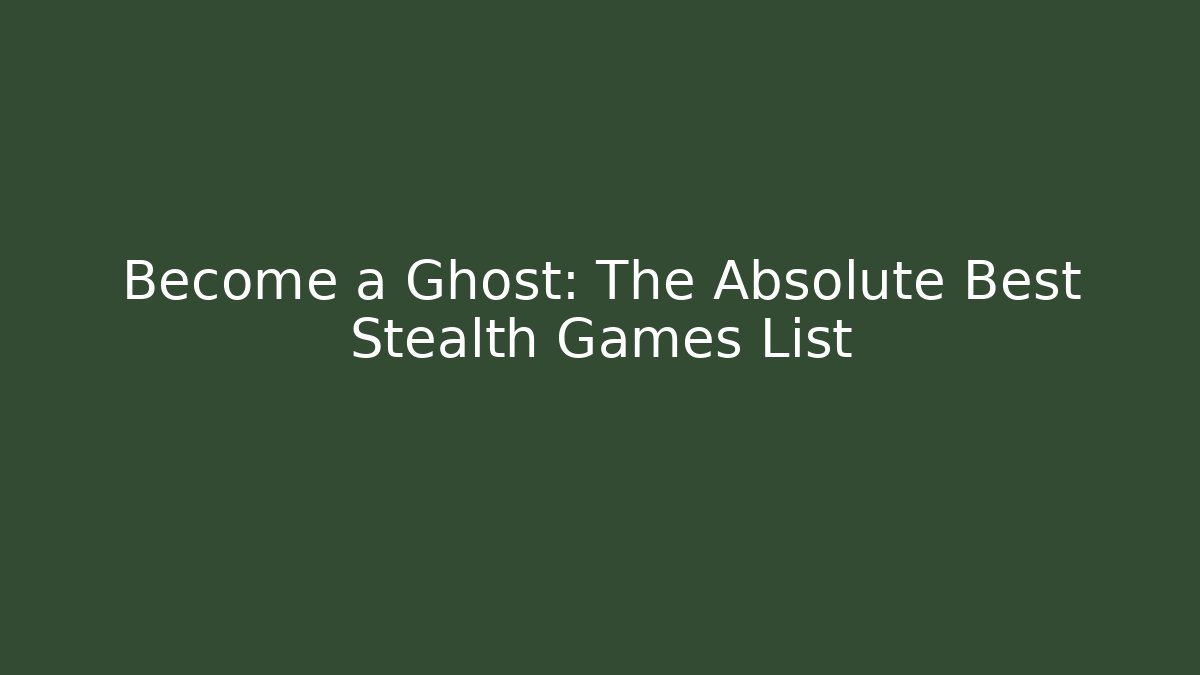 Become a Ghost: The Absolute Best Stealth Games List - Buddy Program