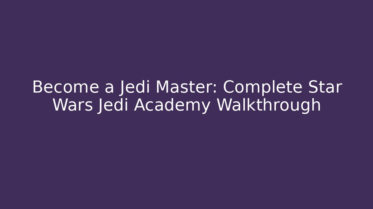 Become a Jedi Master: Complete Star Wars Jedi Academy Walkthrough - Buddy Program