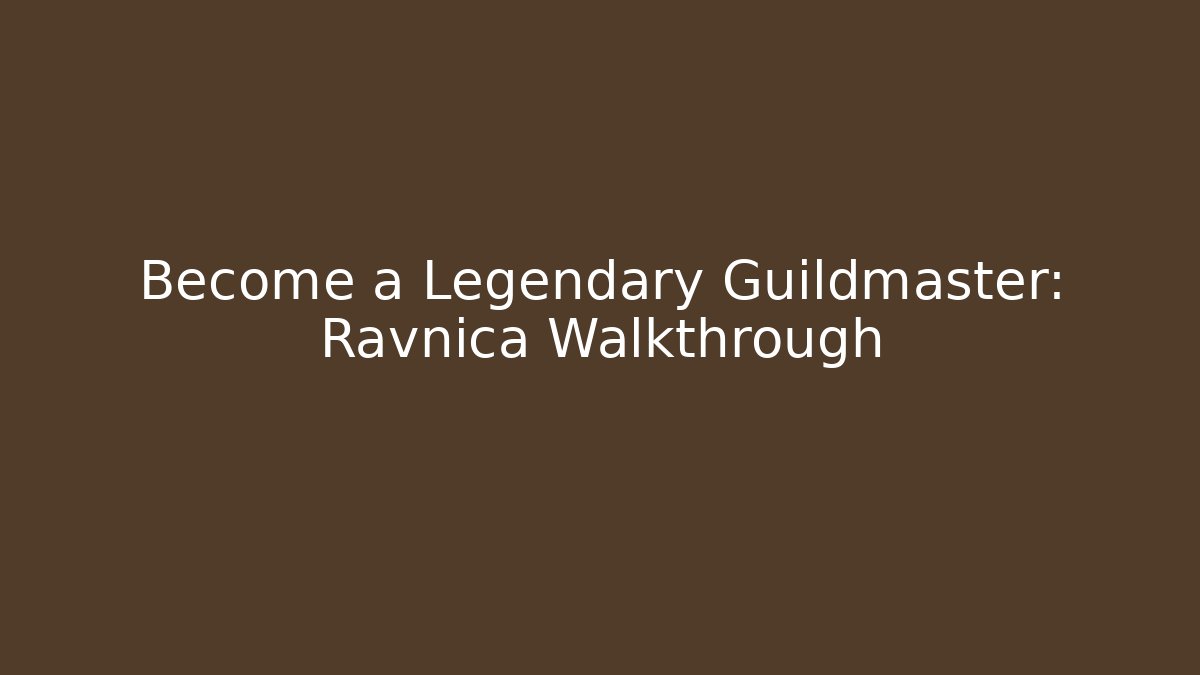 Become a Legendary Guildmaster: Ravnica Walkthrough