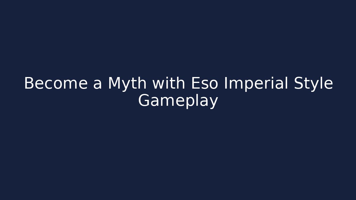 Become a Myth with Eso Imperial Style Gameplay - Buddy Program