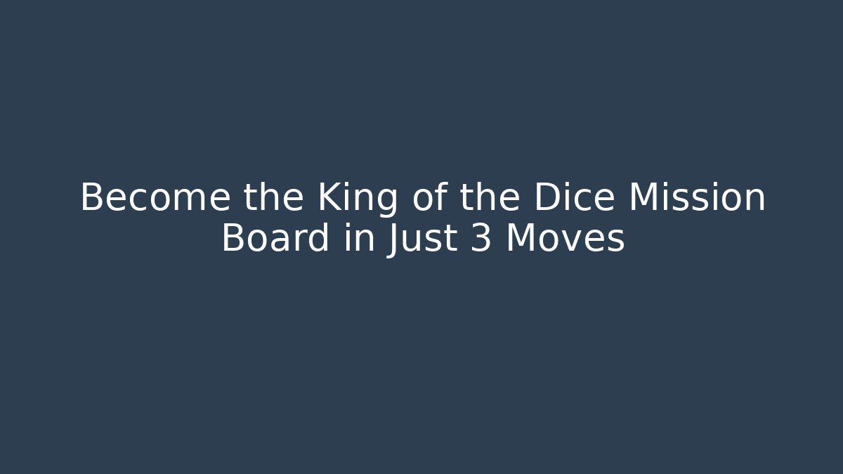 Become the King of the Dice Mission Board in Just 3 Moves