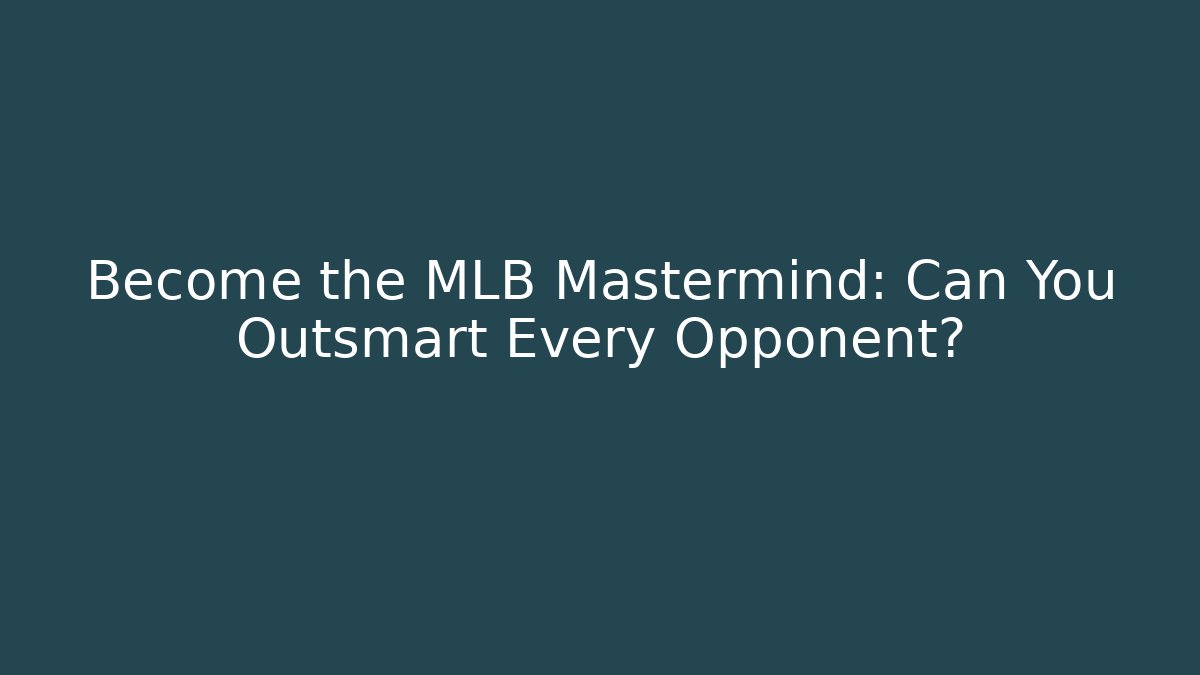 Become the MLB Mastermind: Can You Outsmart Every Opponent?