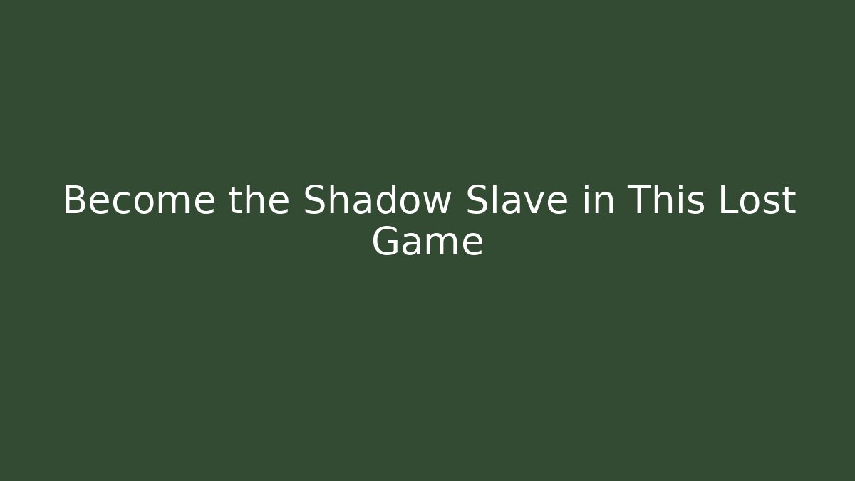 Become the Shadow Slave in This Lost Game - Buddy Program