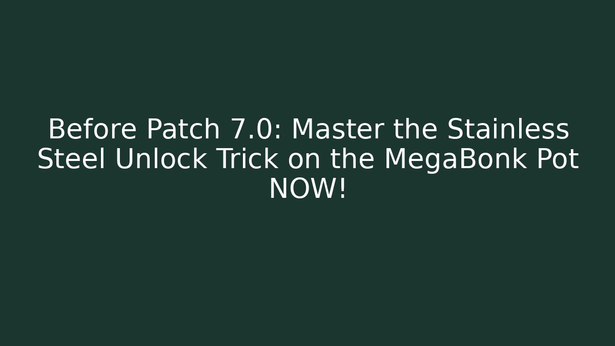 Before Patch 7.0: Master the Stainless Steel Unlock Trick on the MegaBonk Pot NOW!