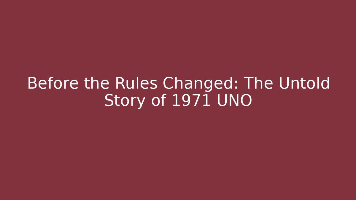 Before the Rules Changed: The Untold Story of 1971 UNO
