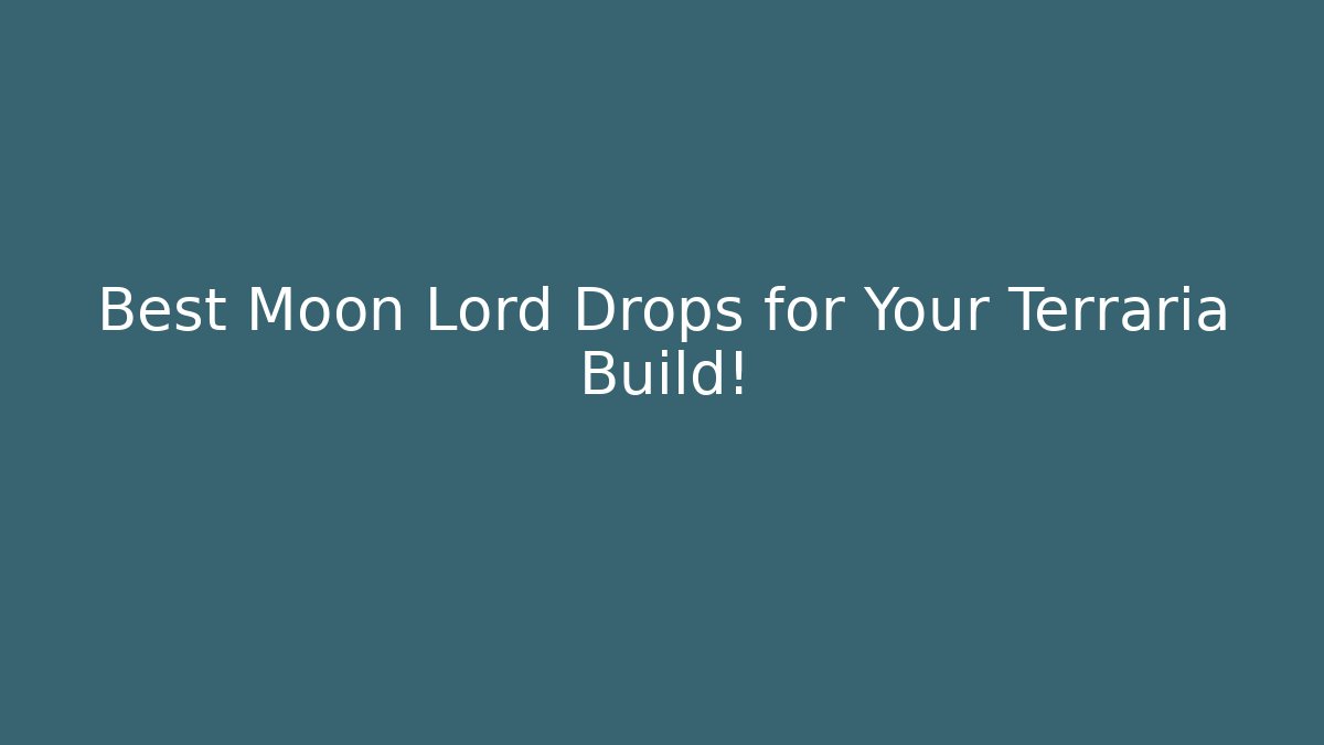 Best Moon Lord Drops for Your Terraria Build!