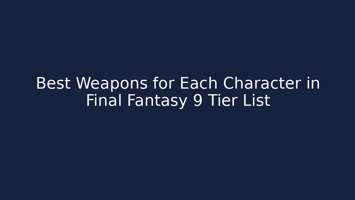 Best Weapons for Each Character in Final Fantasy 9 Tier List