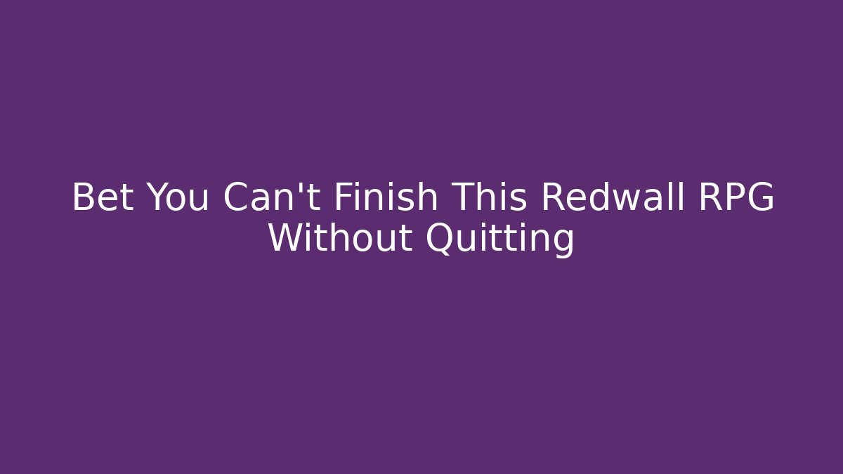 Bet You Can’t Finish This Redwall RPG Without Quitting - Buddy Program